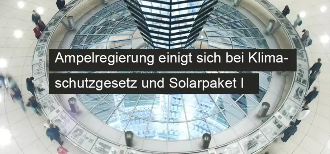 Ampelregierung einigt sich bei Klimaschutzgesetz und Solarpaket I