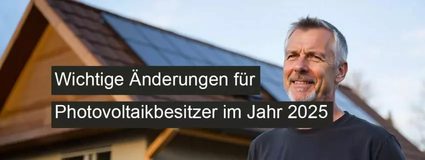 Wichtige Änderungen für Photovoltaikbesitzer im Jahr 2025