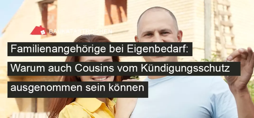 Familienangehörige bei Eigenbedarf: Warum auch Cousins vom Kündigungsschutz ausgenommen sein können