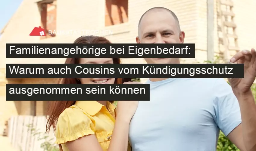 Familienangehörige bei Eigenbedarf: Warum auch Cousins vom Kündigungsschutz ausgenommen sein können