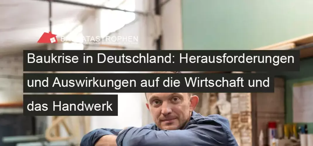 Baukrise in Deutschland: Herausforderungen und Auswirkungen auf die Wirtschaft