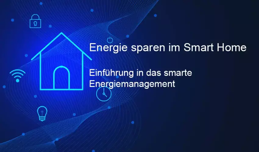 Energie sparen im Smart Home - Einführung in das smarte Energiemanagement