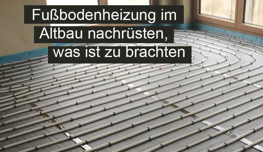Fußbodenheizung im Altbau nachrüsten, was ist zu brachten