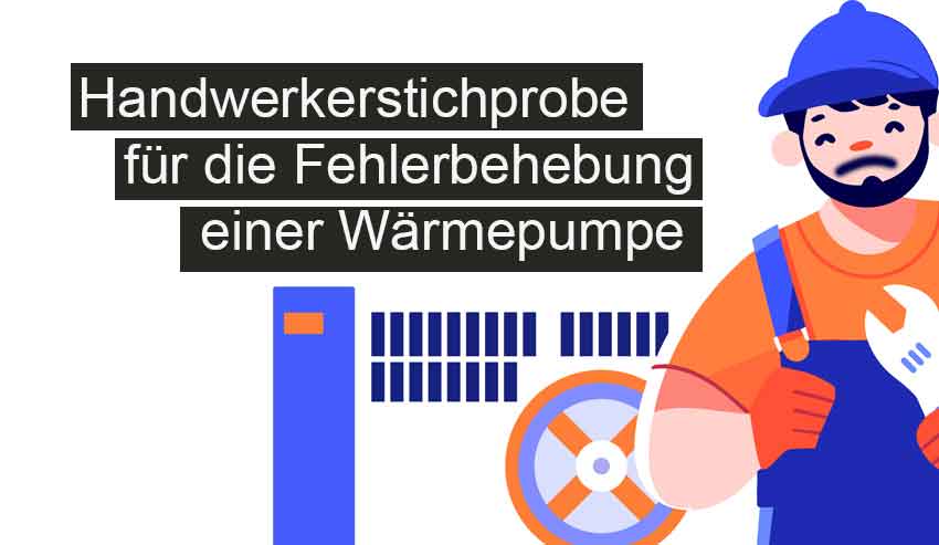 Handwerkerstichprobe für die Fehlerbehebung einer Wärmepumpe